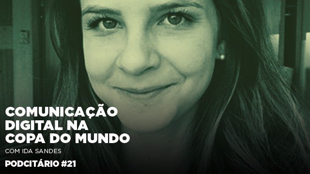 Comunicação Digital na Copa do Mundo – Podcitário #21