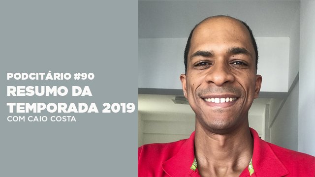 Resumo da temporada 2019 – Podcitário #90