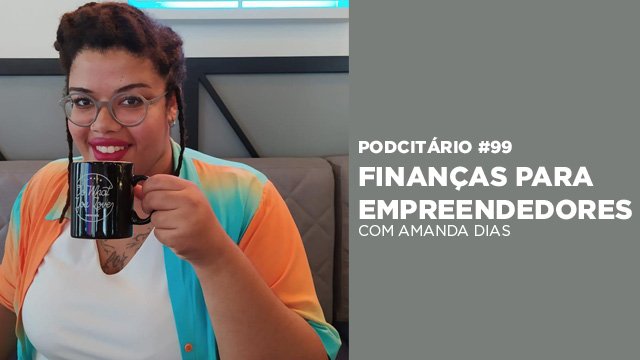 Dicas de finanças para empreendedores – Podcitário #99