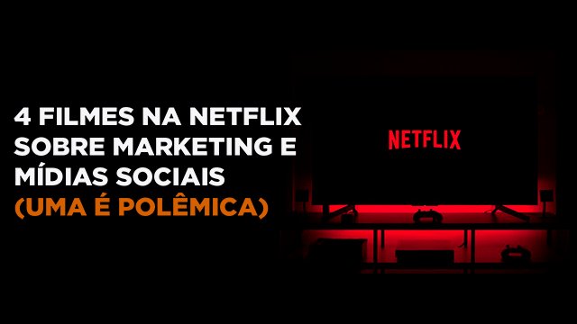 Bons filmes na Netflix sobre marketing e mídias sociais
