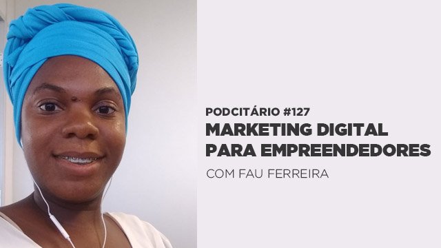 Marketing Digital para Empreendedores – Podcitario #127