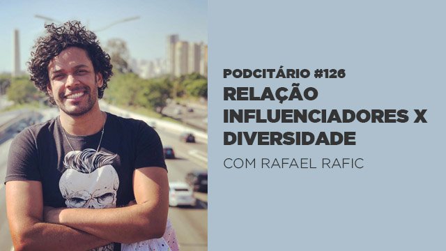 Relação entre Influenciadores Digitais e Diversidade – Podcitário #126